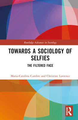 Cover of Towards a Sociology of Selfies: The Filtered Face