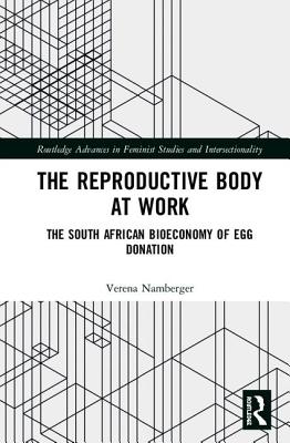 Cover of The Reproductive Body at Work: The South African Bioeconomy of Egg Donation