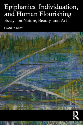 Cover of Epiphanies, Individuation, and Human Flourishing: Essays on Nature, Beauty, and Art