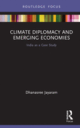 Cover of Climate Diplomacy and Emerging Economies: India as a Case Study