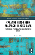 Cover of Creative Arts-Based Research in Aged Care: Photovoice, Photography and Poetry in Action