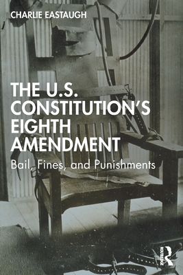 Cover of The U.S. Constitution's Eighth Amendment: Bail, Fines, and Punishments