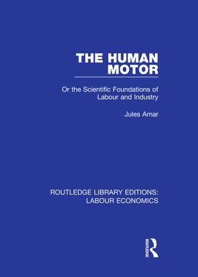 Cover of The Human Motor: Or the Scientific Foundations of Labour and Industry