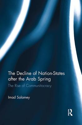 Cover of The Decline of Nation-States After the Arab Spring: The Rise of Communitocracy