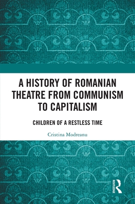 Cover of A History of Romanian Theatre from Communism to Capitalism: Children of a Restless Time