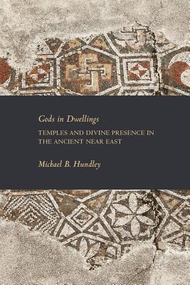 Cover of Gods in Dwellings: Temples and Divine Presence in the Ancient Near East