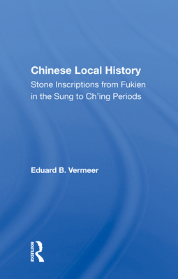 Cover of Chinese Local History: Stone Inscriptions from Fukien in the Sung to Ch'ing Periods