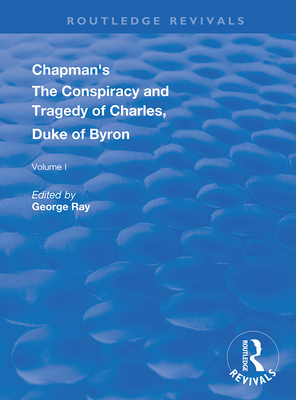 Cover of Chapman's the Conspiracy and Tragedy of Charles, Duke of Byron