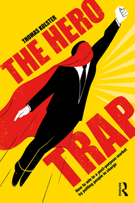 Cover of The Hero Trap: How to Win in a Post-Purpose Market by Putting People in Charge