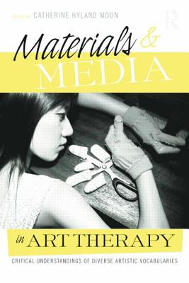 Cover of Materials & Media in Art Therapy: Critical Understandings of Diverse Artistic Vocabularies
