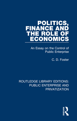 Cover of Politics, Finance and the Role of Economics: An Essay on the Control of Public Enterprise