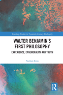 Cover of Walter Benjamin's First Philosophy: Experience, Ephemerality and Truth