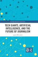 Cover of Tech Giants, Artificial Intelligence, and the Future of Journalism