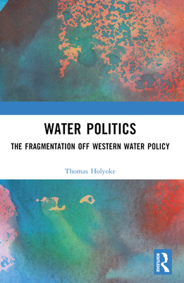 Cover of Water Politics: The Fragmentation of Western Water Policy