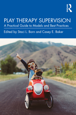 Cover of Play Therapy Supervision: A Practical Guide to Models and Best Practices