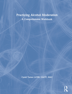 Cover of Practicing Alcohol Moderation: A Comprehensive Workbook