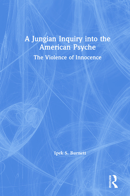 Cover of A Jungian Inquiry into the American Psyche: The Violence of Innocence