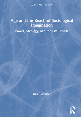 Cover of Age and the Reach of Sociological Imagination: Power, Ideology and the Life Course