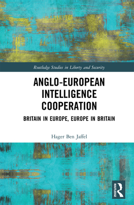 Cover of Anglo-European Intelligence Cooperation: Britain in Europe, Europe in Britain