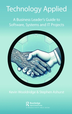 Cover of Technology Applied: A Business Leader's Guide to Software, Systems and IT Projects