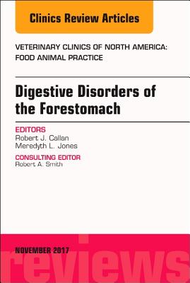 Cover of Digestive Disorders of the Forestomach, an Issue of Veterinary Clinics of North America: Food Animal Practice: Volume 33-3