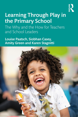 Cover of Learning Through Play in the Primary School: The Why and the How for Teachers and School Leaders
