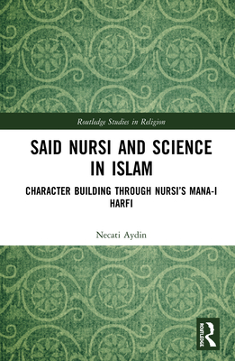 Cover of Said Nursi and Science in Islam: Character Building Through Nursi's Mana-I Harfi
