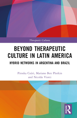 Cover of Beyond Therapeutic Culture in Latin America: Hybrid Networks in Argentina and Brazil