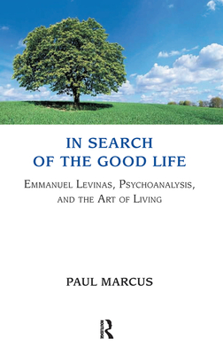 Cover of In Search of the Good Life: Emmanuel Levinas, Psychoanalysis and the Art of Living