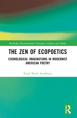 Cover of The Zen of Ecopoetics: Cosmological Imaginations in Modernist American Poetry