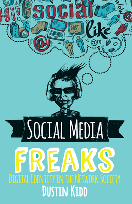 Cover of Social Media Freaks: Digital Identity in the Network Society