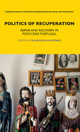 Cover of Politics of Recuperation: Repair and Recovery in Post-Crisis Portugal