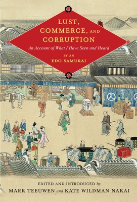 Cover of Lust, Commerce, and Corruption: "An Account of What I Have Seen and Heard, "By an EDO Samurai (Critical)