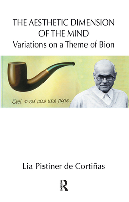 Cover of The Aesthetic Dimension of the Mind: Variations on a Theme of Bion