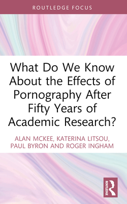 Cover of What Do We Know About the Effects of Pornography After Fifty Years of Academic Research?