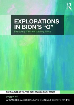 Cover of Explorations in Bion's 'O': Everything We Know Nothing About