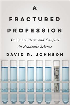 Cover of A Fractured Profession: Commercialism and Conflict in Academic Science