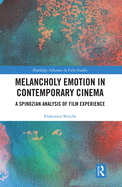 Cover of Melancholy Emotion in Contemporary Cinema: A Spinozian Analysis of Film Experience