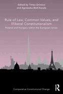 Cover of Rule of Law, Common Values, and Illiberal Constitutionalism: Poland and Hungary Within the European Union
