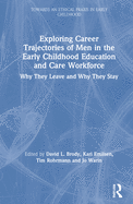 Cover of Exploring Career Trajectories of Men in the Early Childhood Education and Care Workforce: Why They Leave and Why They Stay