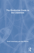 Cover of The Kinderchat Guide to the Classroom