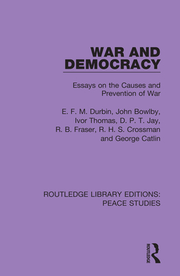 Cover of War and Democracy: Essays on the Causes and Prevention of War