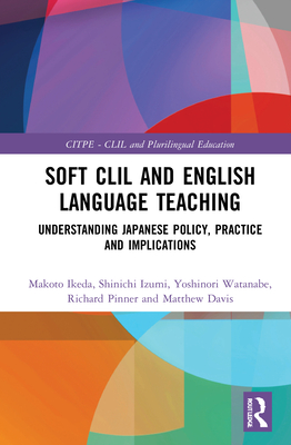 Cover of Soft CLIL and English Language Teaching: Understanding Japanese Policy, Practice and Implications
