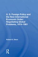 Cover of U.S. Foreign Policy And The New International Economic Order: Negotiating Global Problems, 1974-1981