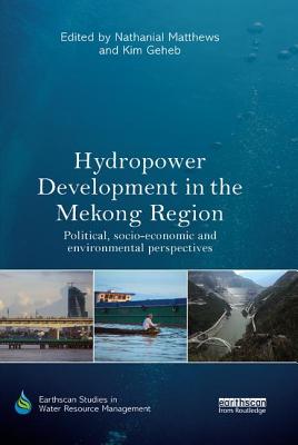 Cover of Hydropower Development in the Mekong Region: Political, Socio-economic and Environmental Perspectives