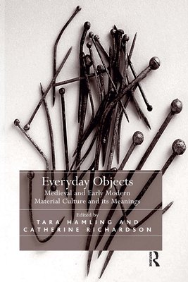 Cover of Everyday Objects: Medieval and Early Modern Material Culture and Its Meanings