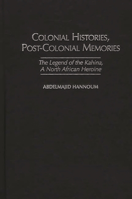 Cover of Colonial Histories, Postcolonial Memories: The Legend of the Kahina, a North African Heroine