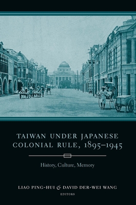 Cover of Taiwan Under Japanese Colonial Rule, 1895-1945: History, Culture, Memory