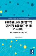 Cover of Banking and Effective Capital Regulation in Practice: A Leadership Perspective