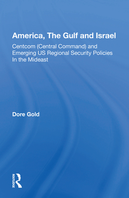 Cover of America, the Gulf and Israel: Centcom (Central Command) and Emerging Us Regional Security Policies in the Mideast